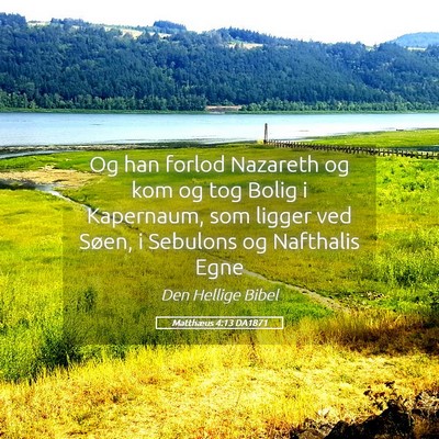 Picture 05 - Matthæus 4:13 DA1871 - Og han forlod Nazareth og kom og tog Bolig i - Bible Verse Picture