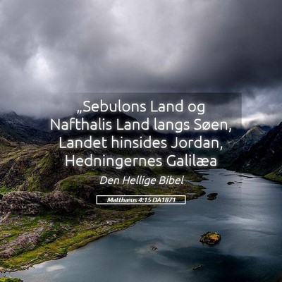 Picture 05 - Matthæus 4:15 DA1871 - „Sebulons Land og Nafthalis Land langs Søen, - Bible Verse Picture