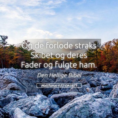 Picture 05 - Matthæus 4:22 DA1871 - Og de forlode straks Skibet og deres Fader og - Bible Verse Picture