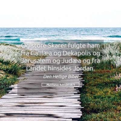 Picture 05 - Matthæus 4:25 DA1871 - Og store Skarer fulgte ham fra Galilæa og - Bible Verse Picture