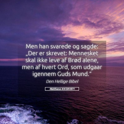 Picture 05 - Matthæus 4:4 DA1871 - Men han svarede og sagde: „Der er skrevet: - Bible Verse Picture