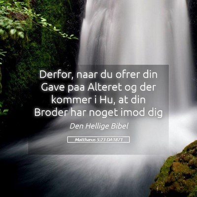 Picture 05 - Matthæus 5:23 DA1871 - Derfor, naar du ofrer din Gave paa Alteret og der - Bible Verse Picture