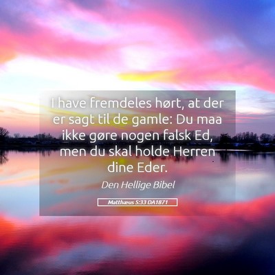 Picture 05 - Matthæus 5:33 DA1871 - I have fremdeles hørt, at der er sagt til de - Bible Verse Picture