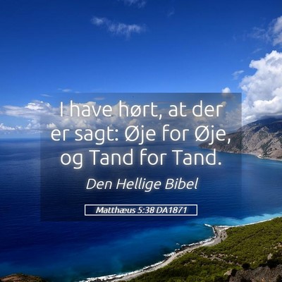 Picture 05 - Matthæus 5:38 DA1871 - I have hørt, at der er sagt: Øje for Øje, og - Bible Verse Picture