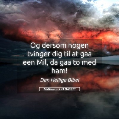 Picture 05 - Matthæus 5:41 DA1871 - Og dersom nogen tvinger dig til at gaa een Mil, - Bible Verse Picture