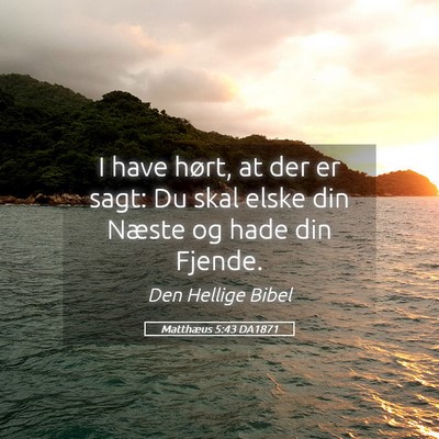 Picture 05 - Matthæus 5:43 DA1871 - I have hørt, at der er sagt: Du skal elske din - Bible Verse Picture