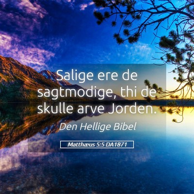 Picture 05 - Matthæus 5:5 DA1871 - Salige ere de sagtmodige, thi de skulle arve - Bible Verse Picture