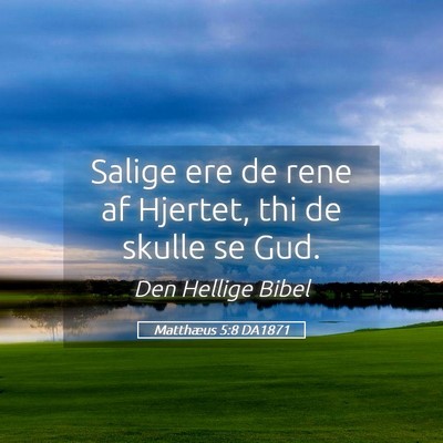 Picture 05 - Matthæus 5:8 DA1871 - Salige ere de rene af Hjertet, thi de skulle se - Bible Verse Picture
