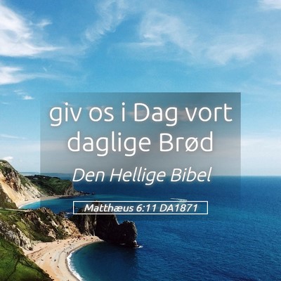 Picture 05 - Matthæus 6:11 DA1871 - giv os i Dag vort daglige - Bible Verse Picture