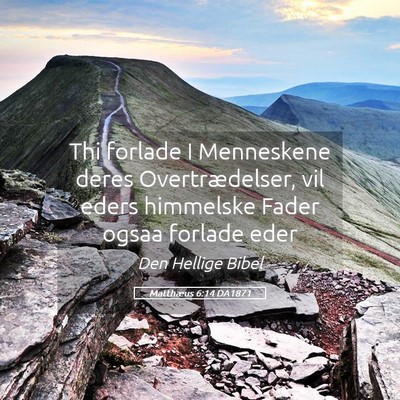 Picture 05 - Matthæus 6:14 DA1871 - Thi forlade I Menneskene deres Overtrædelser, - Bible Verse Picture
