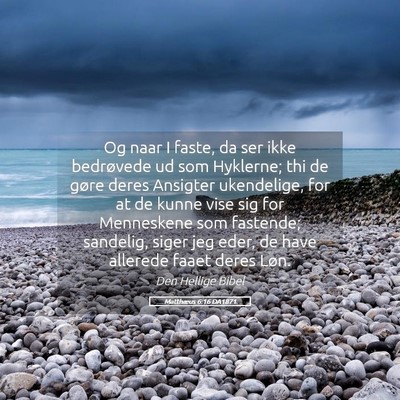 Picture 05 - Matthæus 6:16 DA1871 - Og naar I faste, da ser ikke bedrøvede ud som - Bible Verse Picture