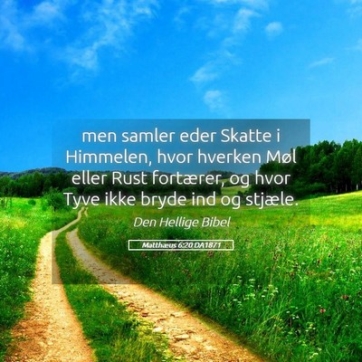 Picture 05 - Matthæus 6:20 DA1871 - men samler eder Skatte i Himmelen, hvor hverken - Bible Verse Picture