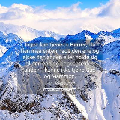 Picture 05 - Matthæus 6:24 DA1871 - Ingen kan tjene to Herrer; thi han maa enten hade - Bible Verse Picture