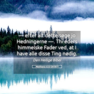 Picture 05 - Matthæus 6:32 DA1871 - — efter alt dette søge jo Hedningerne —. Thi - Bible Verse Picture