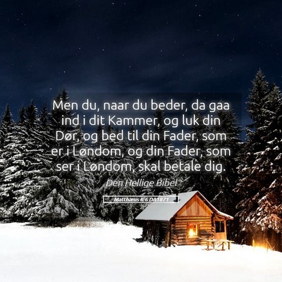 Picture 05 - Matthæus 6:6 DA1871 - Men du, naar du beder, da gaa ind i dit Kammer, - Bible Verse Picture
