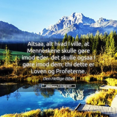 Picture 05 - Matthæus 7:12 DA1871 - Altsaa, alt hvad I ville, at Menneskene skulle - Bible Verse Picture