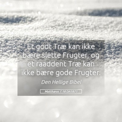 Picture 05 - Matthæus 7:18 DA1871 - Et godt Træ kan ikke bære slette Frugter, og et - Bible Verse Picture