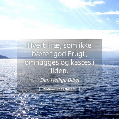 Picture 05 - Matthæus 7:19 DA1871 - Hvert Træ, som ikke bærer god Frugt, omhugges - Bible Verse Picture
