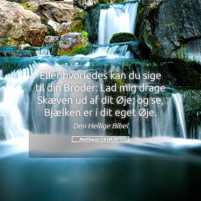 Picture 05 - Matthæus 7:4 DA1871 - Eller hvorledes kan du sige til din Broder: Lad - Bible Verse Picture