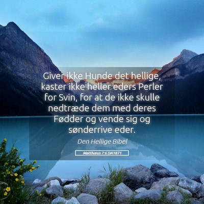 Picture 05 - Matthæus 7:6 DA1871 - Giver ikke Hunde det hellige, kaster ikke heller - Bible Verse Picture