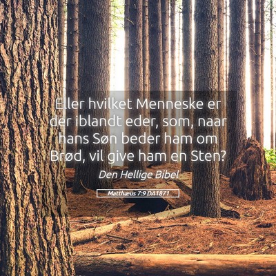 Picture 05 - Matthæus 7:9 DA1871 - Eller hvilket Menneske er der iblandt eder, som, - Bible Verse Picture