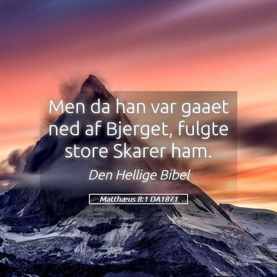 Picture 05 - Matthæus 8:1 DA1871 - Men da han var gaaet ned af Bjerget, fulgte store - Bible Verse Picture