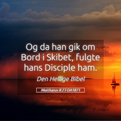 Picture 05 - Matthæus 8:23 DA1871 - Og da han gik om Bord i Skibet, fulgte hans - Bible Verse Picture