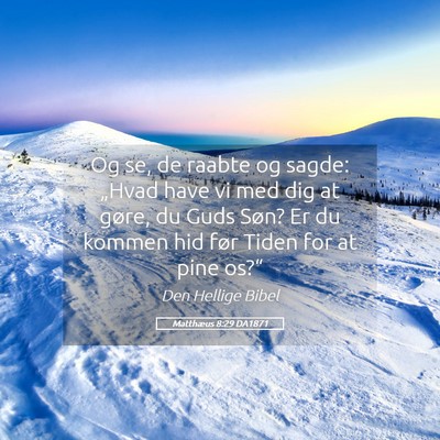 Picture 05 - Matthæus 8:29 DA1871 - Og se, de raabte og sagde: „Hvad have vi med - Bible Verse Picture