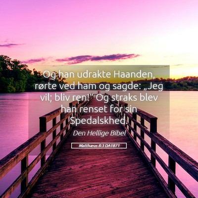Picture 05 - Matthæus 8:3 DA1871 - Og han udrakte Haanden, rørte ved ham og sagde: - Bible Verse Picture