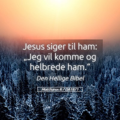 Picture 05 - Matthæus 8:7 DA1871 - Jesus siger til ham: „Jeg vil komme og helbrede - Bible Verse Picture