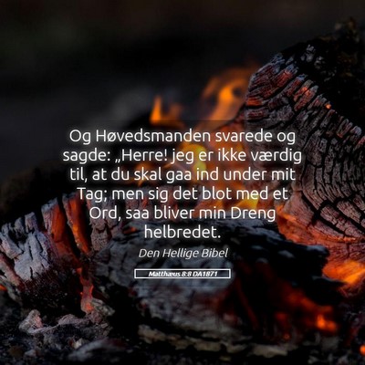 Picture 05 - Matthæus 8:8 DA1871 - Og Høvedsmanden svarede og sagde: „Herre! jeg - Bible Verse Picture