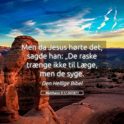 Picture 05 - Matthæus 9:12 DA1871 - Men da Jesus hørte det, sagde han: „De raske - Bible Verse Picture