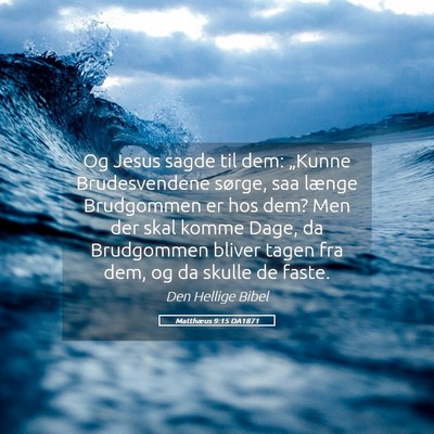 Picture 05 - Matthæus 9:15 DA1871 - Og Jesus sagde til dem: „Kunne Brudesvendene - Bible Verse Picture