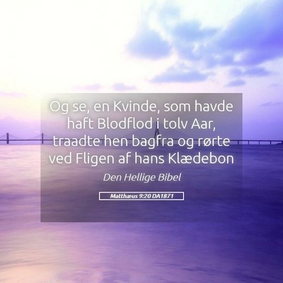 Picture 05 - Matthæus 9:20 DA1871 - Og se, en Kvinde, som havde haft Blodflod i tolv - Bible Verse Picture