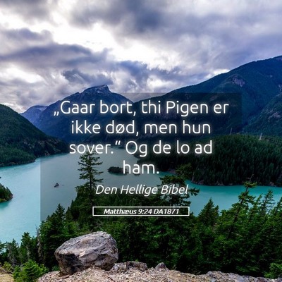 Picture 05 - Matthæus 9:24 DA1871 - „Gaar bort, thi Pigen er ikke død, men hun - Bible Verse Picture