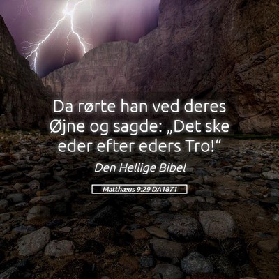 Picture 05 - Matthæus 9:29 DA1871 - Da rørte han ved deres Øjne og sagde: „Det - Bible Verse Picture