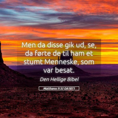 Picture 05 - Matthæus 9:32 DA1871 - Men da disse gik ud, se, da førte de til ham et - Bible Verse Picture