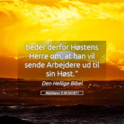 Picture 05 - Matthæus 9:38 DA1871 - beder derfor Høstens Herre om, at han vil sende - Bible Verse Picture