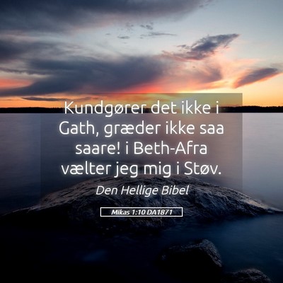 Picture 05 - Mikas 1:10 DA1871 - Kundgører det ikke i Gath, græder ikke saa - Bible Verse Picture