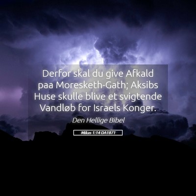 Picture 05 - Mikas 1:14 DA1871 - Derfor skal du give Afkald paa Moresketh-Gath; - Bible Verse Picture