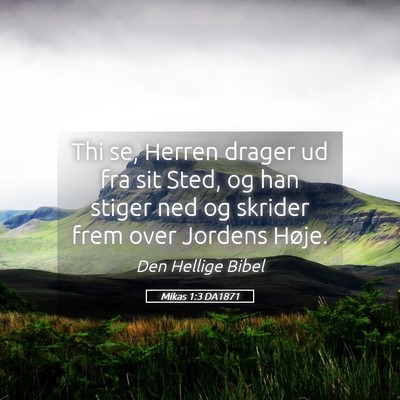 Picture 05 - Mikas 1:3 DA1871 - Thi se, Herren drager ud fra sit Sted, og han - Bible Verse Picture