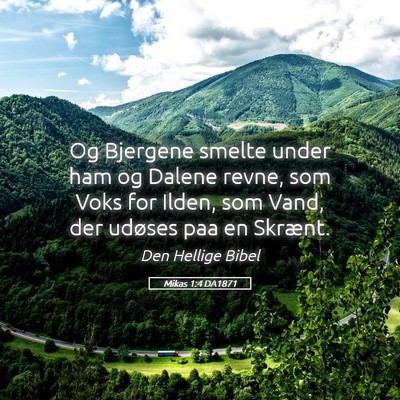 Picture 05 - Mikas 1:4 DA1871 - Og Bjergene smelte under ham og Dalene revne, som - Bible Verse Picture