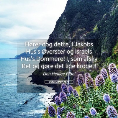 Picture 05 - Mikas 3:9 DA1871 - Hører dog dette, I Jakobs Hus's Øverster og - Bible Verse Picture