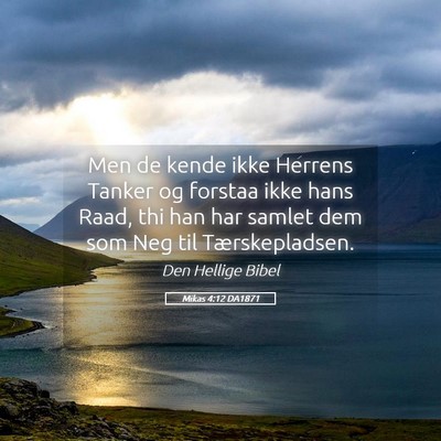 Picture 05 - Mikas 4:12 DA1871 - Men de kende ikke Herrens Tanker og forstaa ikke - Bible Verse Picture