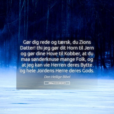 Picture 05 - Mikas 4:13 DA1871 - Gør dig rede og tærsk, du Zions Datter! thi jeg - Bible Verse Picture