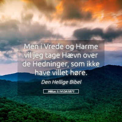 Picture 05 - Mikas 5:14 DA1871 - Men i Vrede og Harme vil jeg tage Hævn over de - Bible Verse Picture