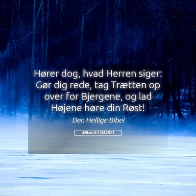 Picture 05 - Mikas 6:1 DA1871 - Hører dog, hvad Herren siger: Gør dig rede, tag - Bible Verse Picture
