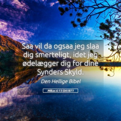 Picture 05 - Mikas 6:13 DA1871 - Saa vil da ogsaa jeg slaa dig smerteligt, idet - Bible Verse Picture