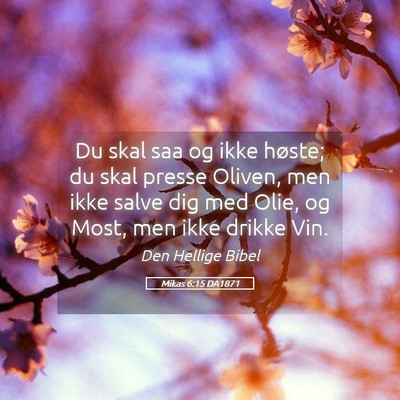 Picture 05 - Mikas 6:15 DA1871 - Du skal saa og ikke høste; du skal presse - Bible Verse Picture