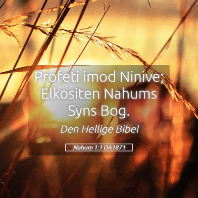 Picture 05 - Nahum 1:1 DA1871 - Profeti imod Ninive; Elkositen Nahums Syns - Bible Verse Picture